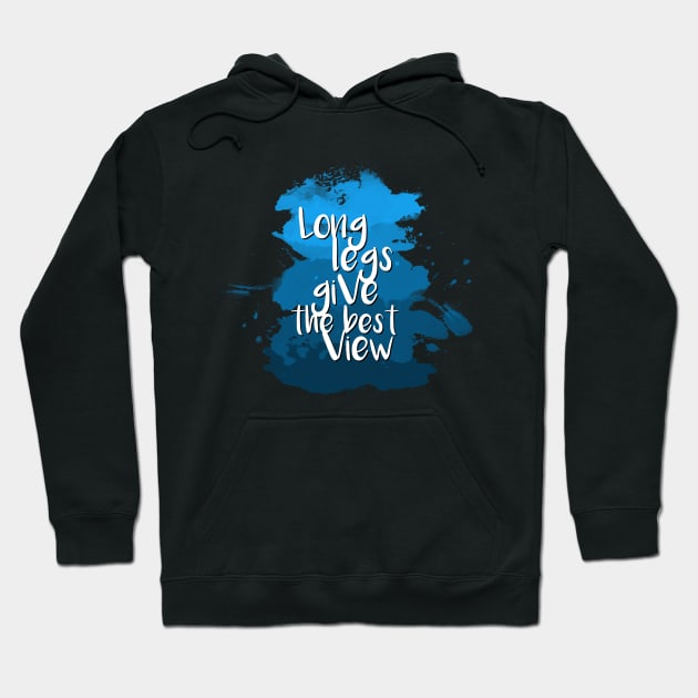 Long legs give the best view - Quote for tall people Hoodie by InkLove